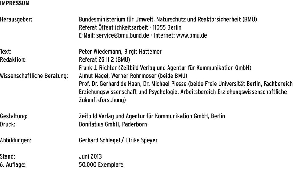 Richter (Zeitbild Verlag und Agentur für Kommunikation GmbH) Almut Nagel, Werner Rohrmoser (beide BMU) Prof. Dr. Gerhard de Haan, Dr.