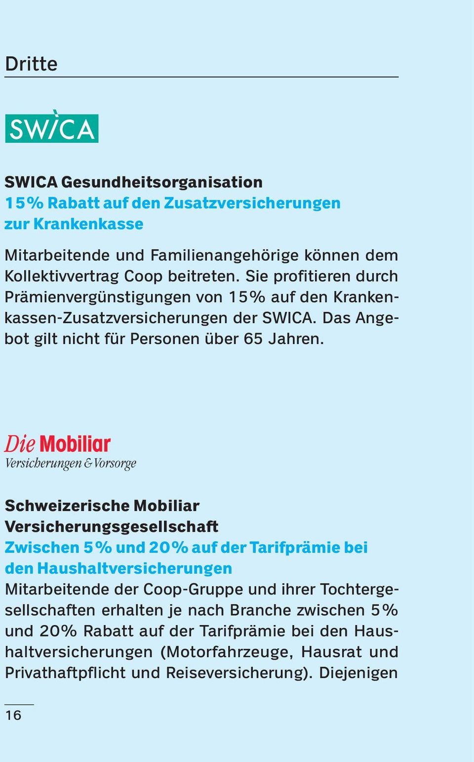 Schweizerische Mobiliar Versicherungsgesellschaft Zwischen 5% und 20% auf der Tarifprämie bei den Haushaltversicherungen Mitarbeitende der Coop-Gruppe und ihrer