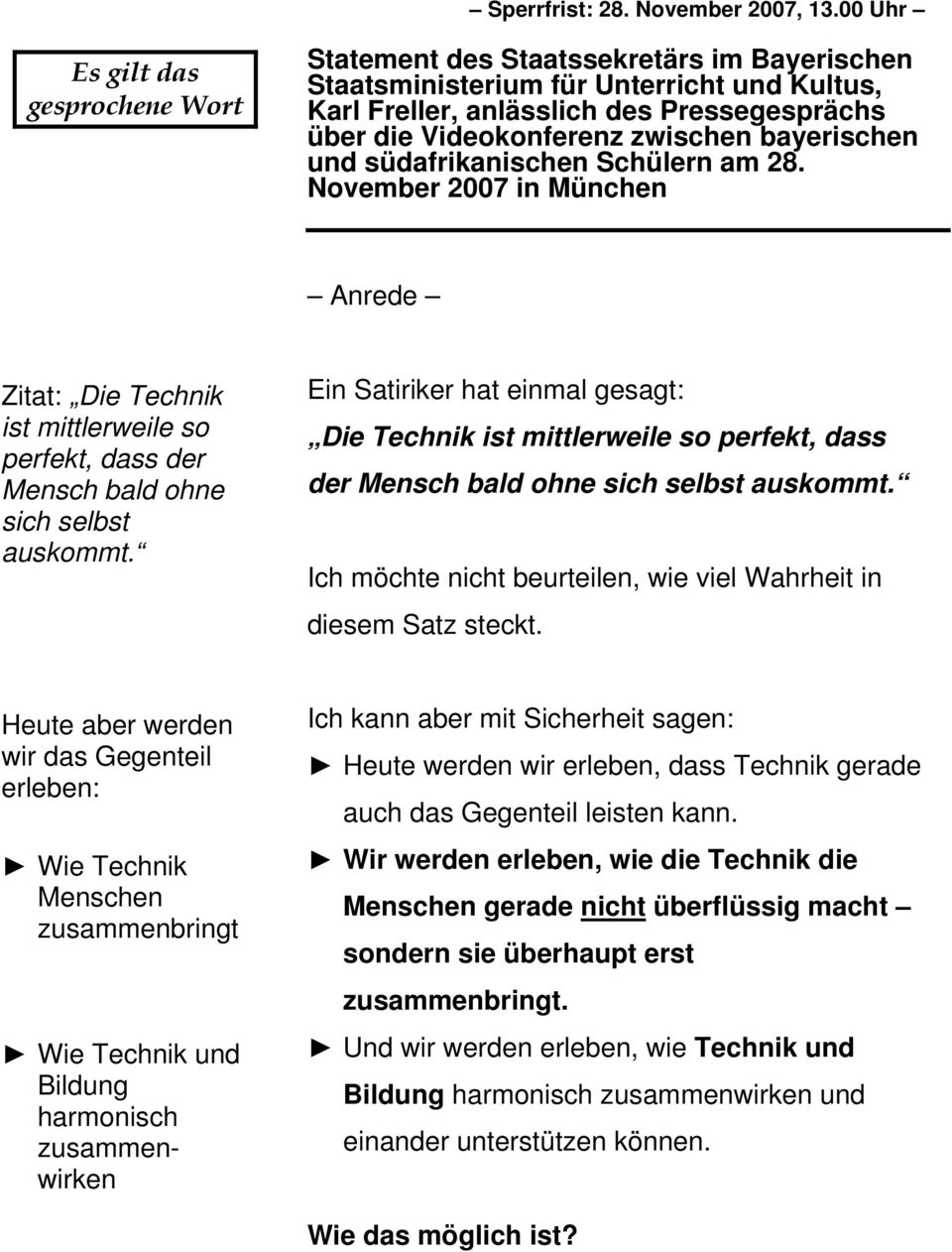zwischen bayerischen und südafrikanischen Schülern am 28. November 2007 in München Anrede Zitat: Die Technik ist mittlerweile so perfekt, dass der Mensch bald ohne sich selbst auskommt.