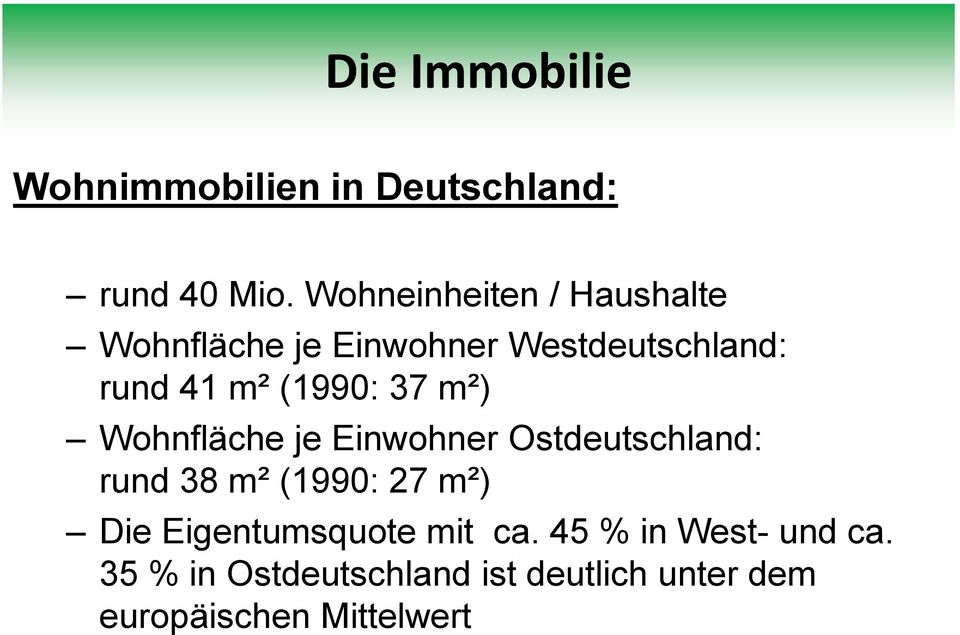 (1990: 37 m²) Wohnfläche je Einwohner Ostdeutschland: rund 38 m² (1990: 27 m²) Die