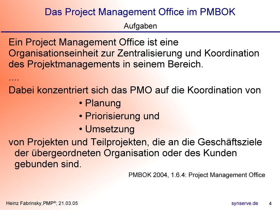 ... Dabei konzentriert sich das PMO auf die Koordination von Planung Priorisierung und Umsetzung von Projekten