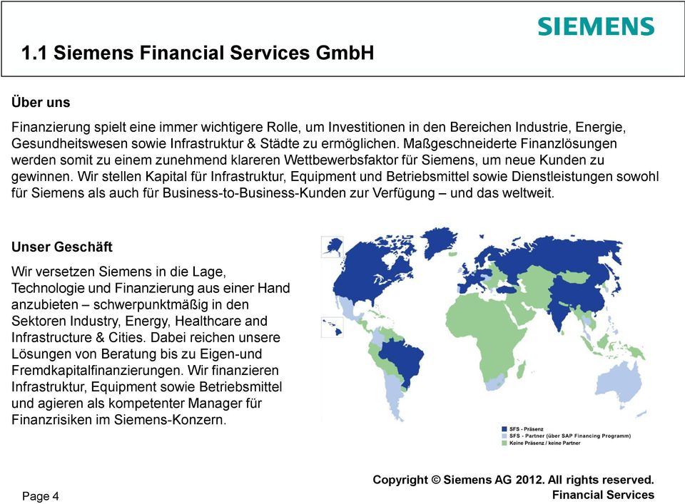Wir stellen Kapital für Infrastruktur, Equipment und Betriebsmittel sowie Dienstleistungen sowohl für Siemens als auch für Business-to-Business-Kunden zur Verfügung und das weltweit.