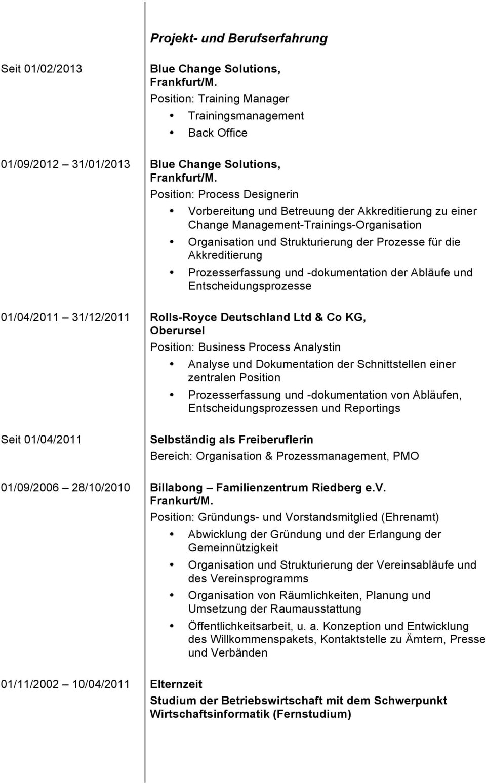 -dokumentation der Abläufe und Entscheidungsprozesse 01/04/2011 31/12/2011 Rolls-Royce Deutschland Ltd & Co KG, Oberursel Position: Business Process Analystin Analyse und Dokumentation der
