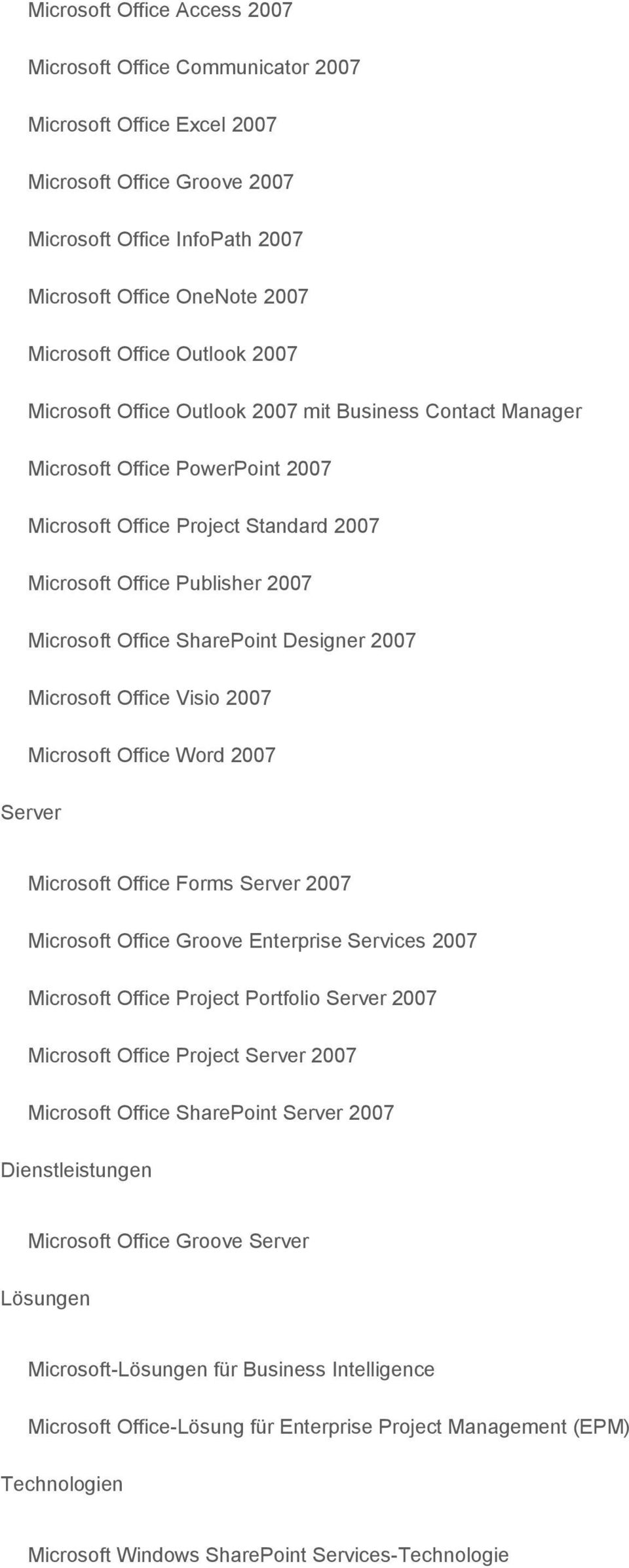 SharePoint Designer 2007 Microsoft Office Visio 2007 Microsoft Office Word 2007 Server Microsoft Office Forms Server 2007 Microsoft Office Groove Enterprise Services 2007 Microsoft Office Project