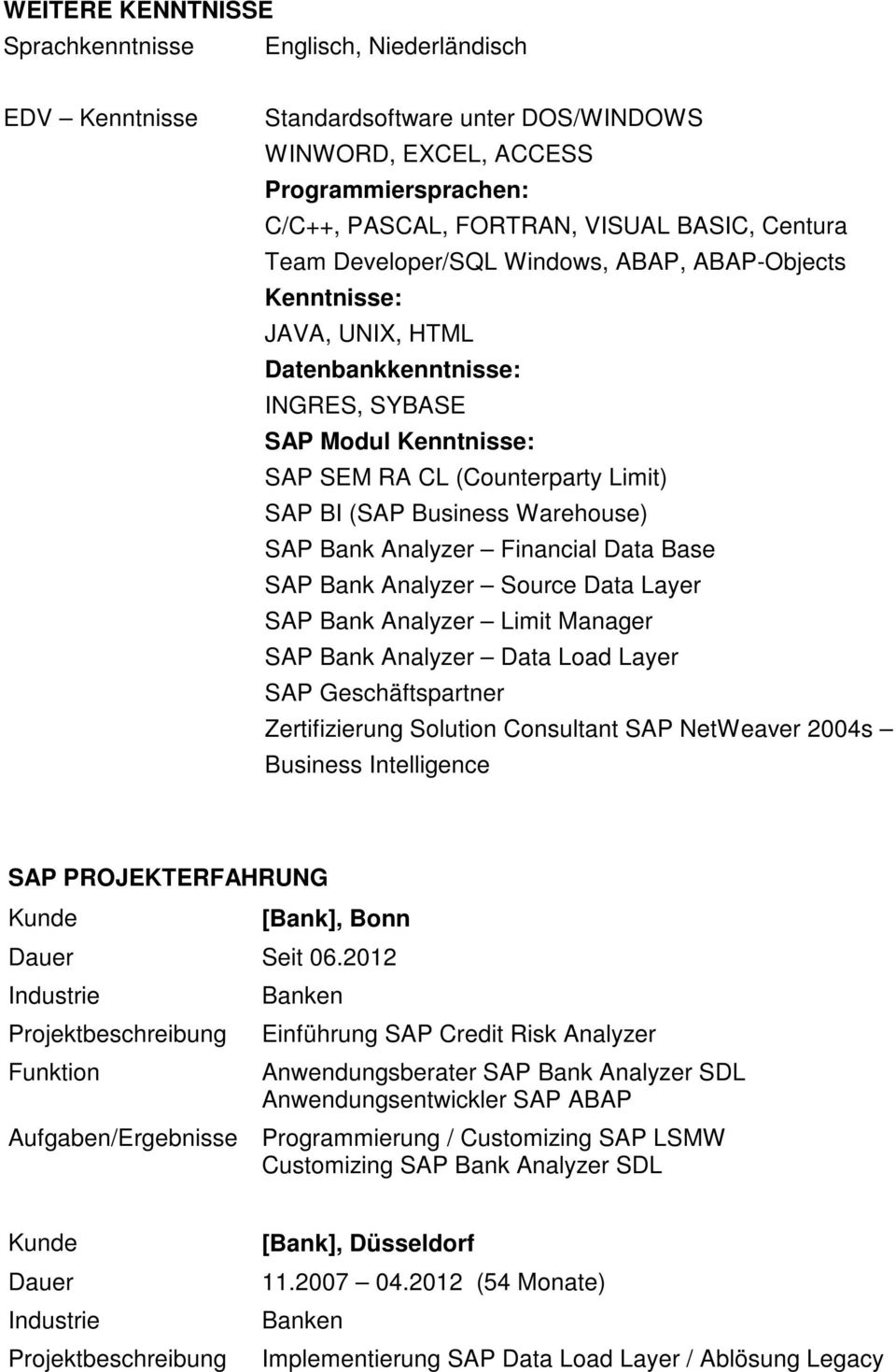 Warehouse) SAP Bank Analyzer Financial Data Base SAP Bank Analyzer Source Data Layer SAP Bank Analyzer Limit Manager SAP Bank Analyzer Data Load Layer SAP Geschäftspartner Zertifizierung Solution