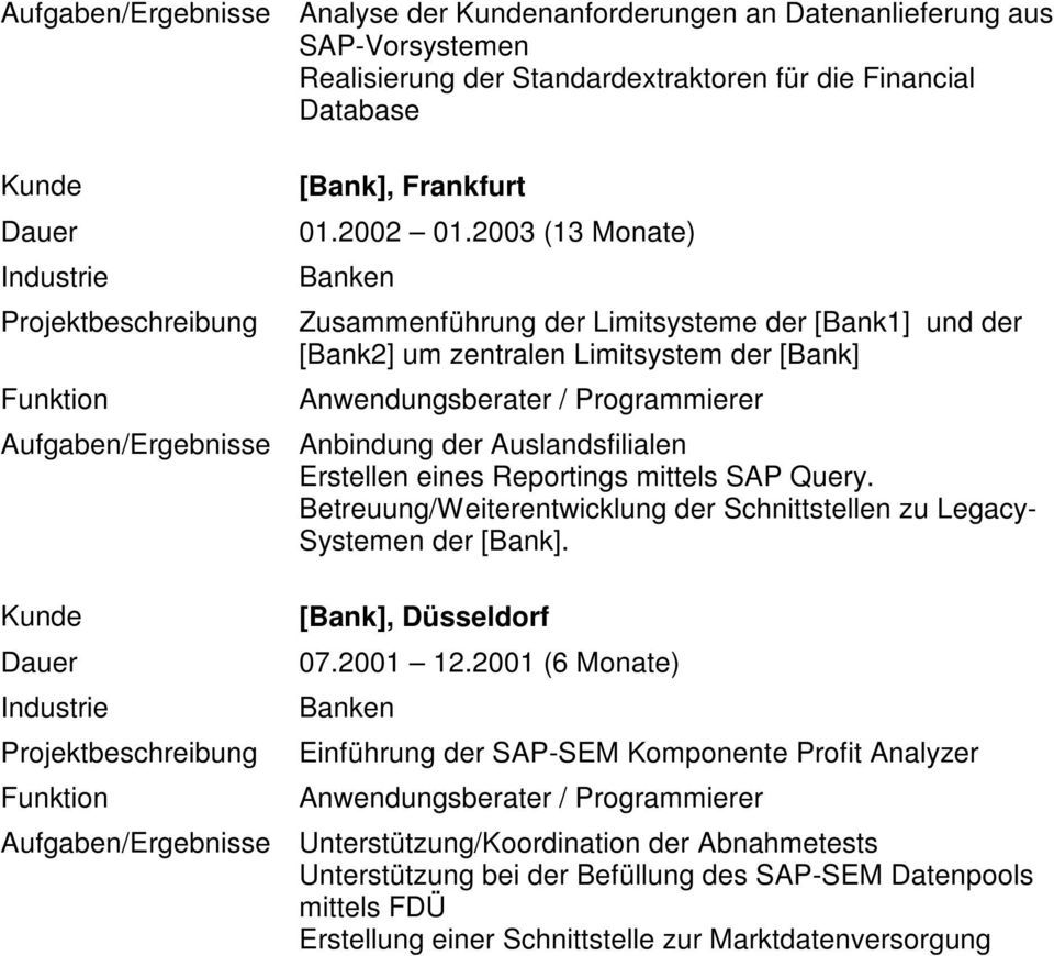 eines Reportings mittels SAP Query. Betreuung/Weiterentwicklung der Schnittstellen zu Legacy- Systemen der [Bank]. [Bank], Düsseldorf 07.2001 12.