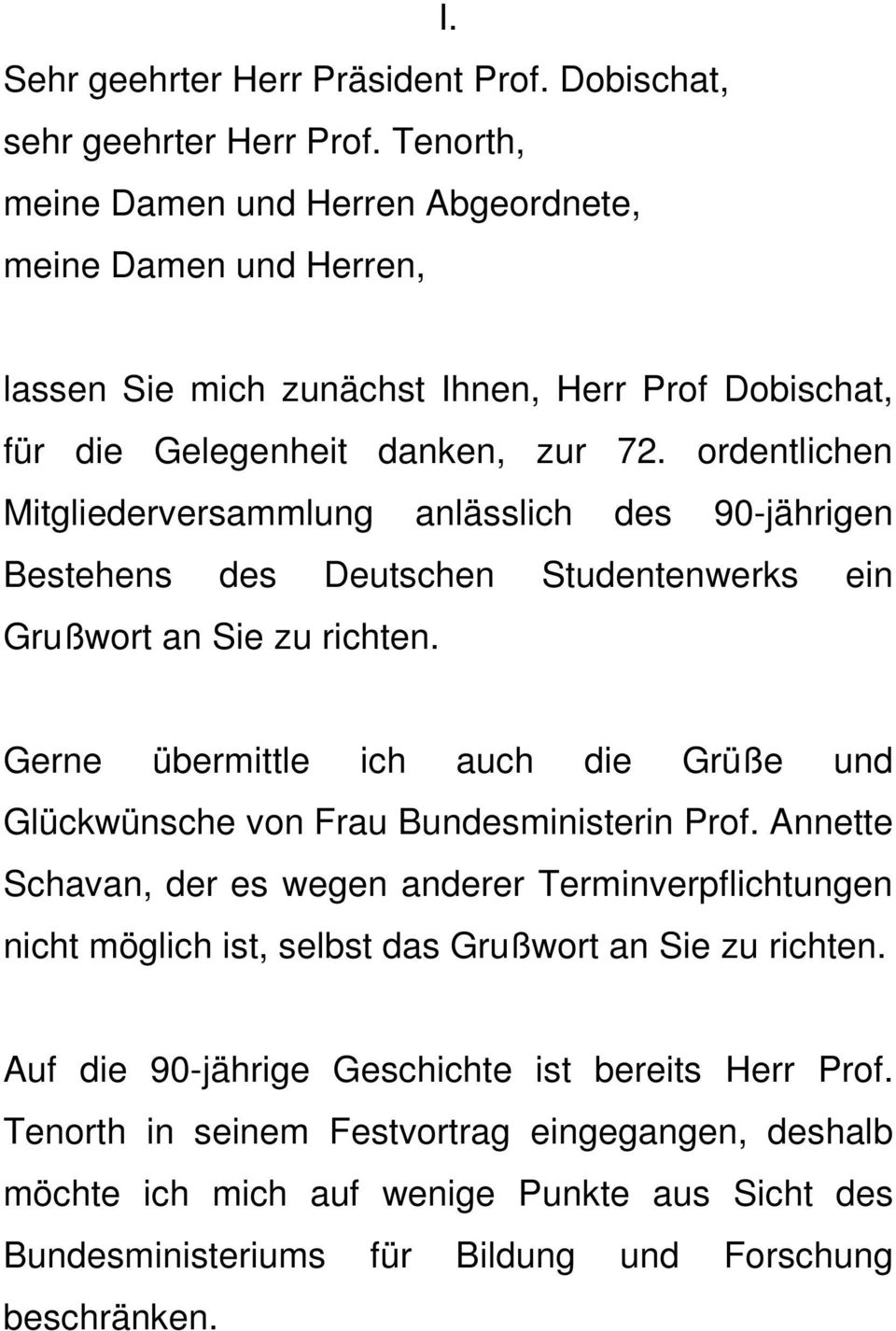 ordentlichen Mitgliederversammlung anlässlich des 90-jährigen Bestehens des Deutschen Studentenwerks ein Grußwort an Sie zu richten.