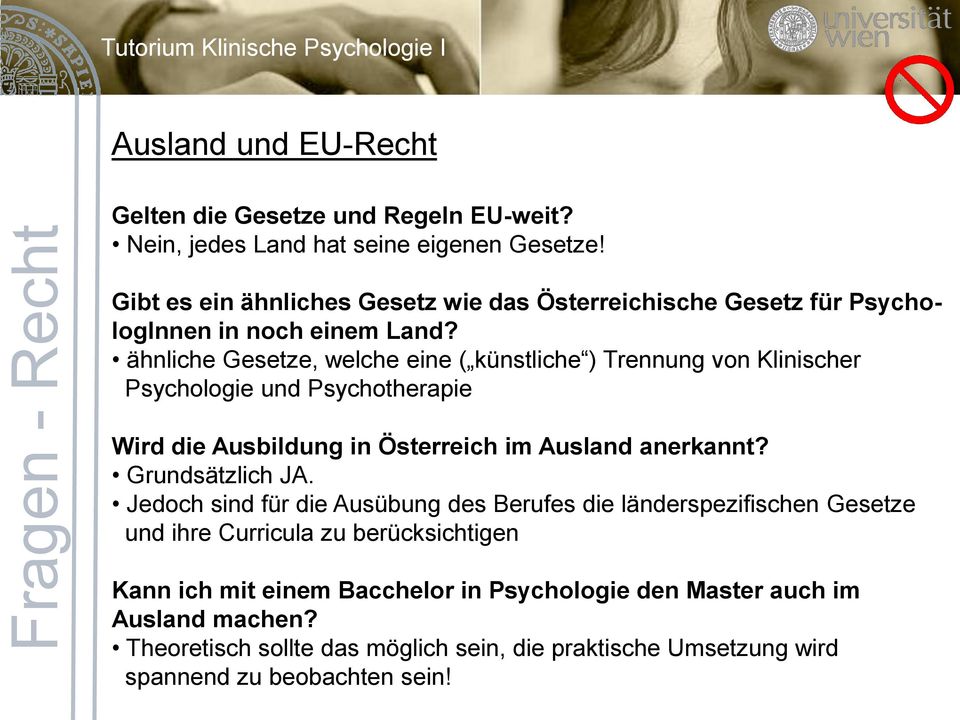 ähnliche Gesetze, welche eine ( künstliche ) Trennung von Klinischer Psychologie und Psychotherapie Wird die Ausbildung in Österreich im Ausland anerkannt?