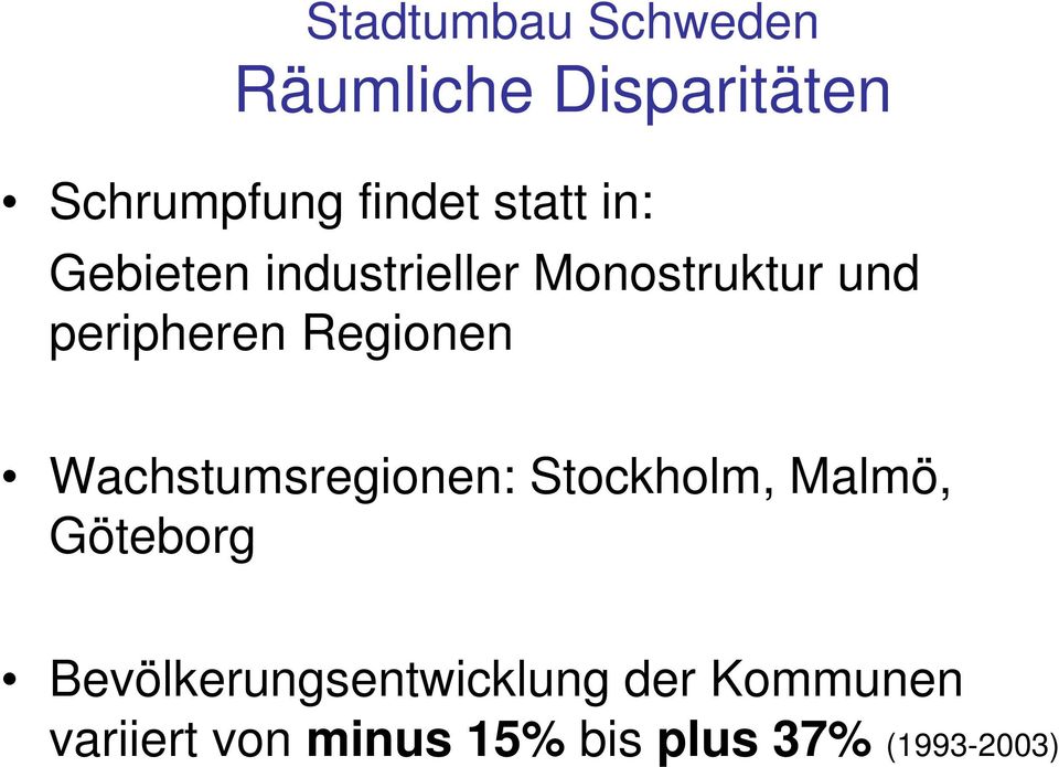 Regionen Wachstumsregionen: Stockholm, Malmö, Göteborg