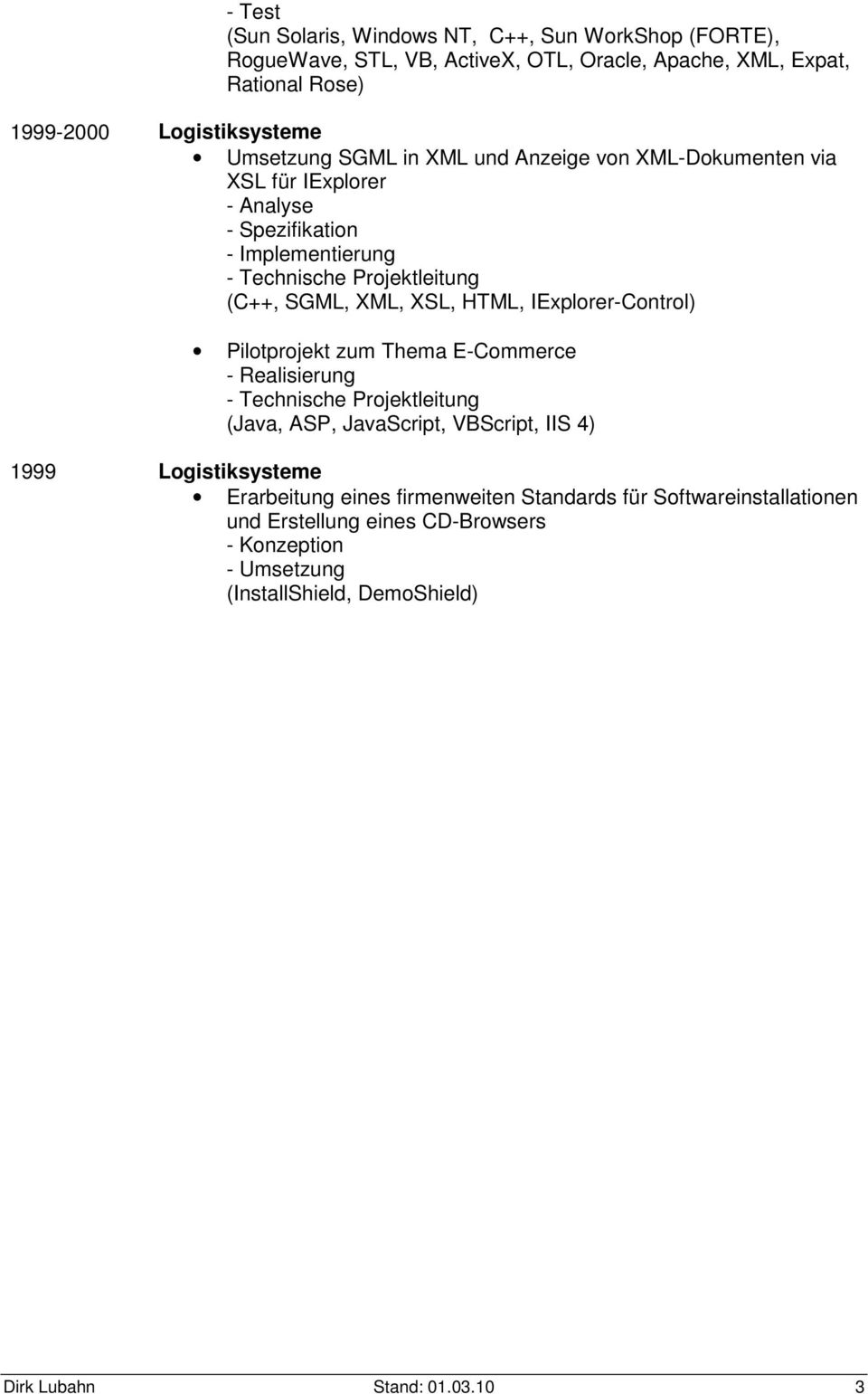 IExplorer-Control) Pilotprojekt zum Thema E-Commerce - Technische Projektleitung (Java, ASP, JavaScript, VBScript, IIS 4) 1999 Logistiksysteme Erarbeitung