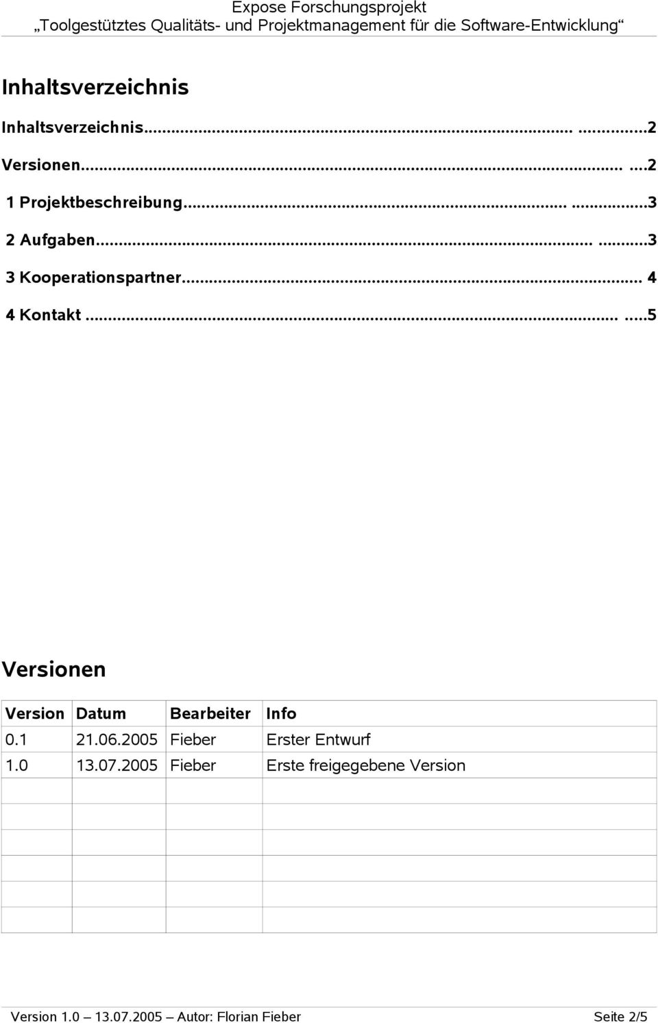 .....5 Versionen Version Datum Bearbeiter Info 0.1 21.06.