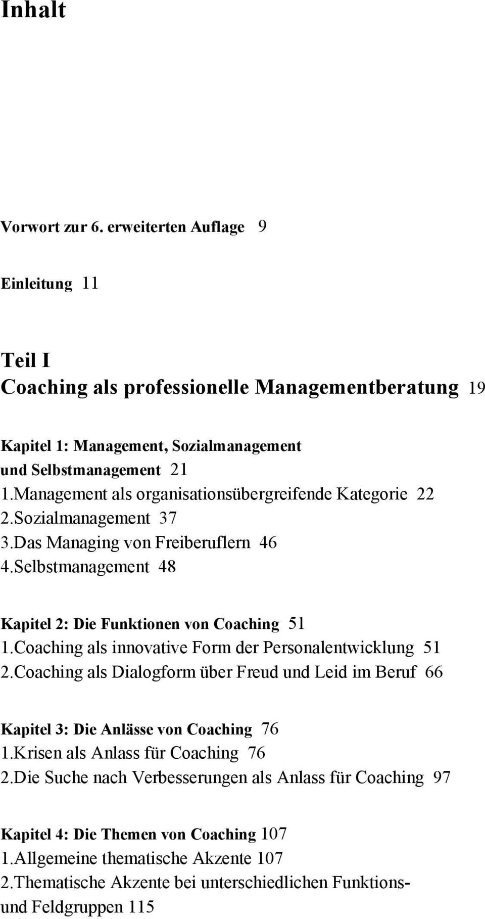 Coaching als innovative Form der Personalentwicklung 51 2.Coaching als Dialogform über Freud und Leid im Beruf 66 Kapitel 3: Die Anlässe von Coaching 76 1.
