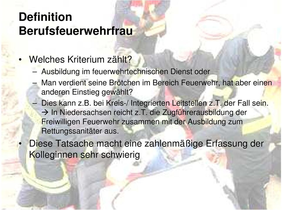 Einstieg gewählt? Dies kann z.b. bei Kreis-/ Integrierten Leitstellen z.t. der Fall sein. In Niedersachsen reicht z.t. die Zugführerausbildung der Freiwilligen Feuerwehr zusammen mit der Ausbildung zum Rettungssanitäter aus.