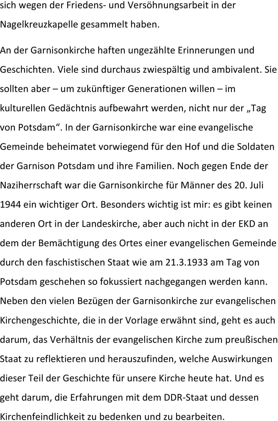 In der Garnisonkirche war eine evangelische Gemeinde beheimatet vorwiegend für den Hof und die Soldaten der Garnison Potsdam und ihre Familien.