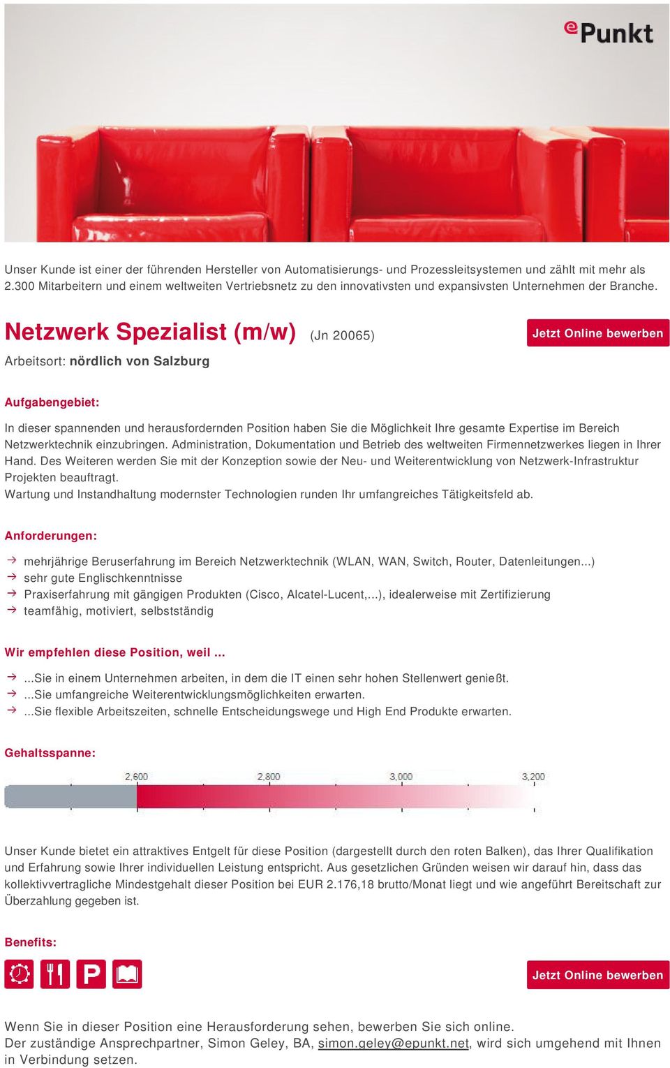 Netzwerk Spezialist (m/w) (Jn 20065) Arbeitsort: nördlich von Salzburg In dieser spannenden und herausfordernden Position haben Sie die Möglichkeit Ihre gesamte Expertise im Bereich Netzwerktechnik