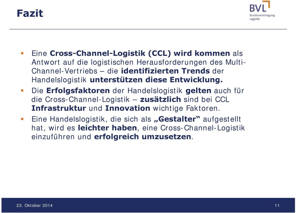 Die Erfolgsfaktoren der Handelslogistik gelten auch für die Cross-Channel-Logistik zusätzlich sind bei CCL Infrastruktur und