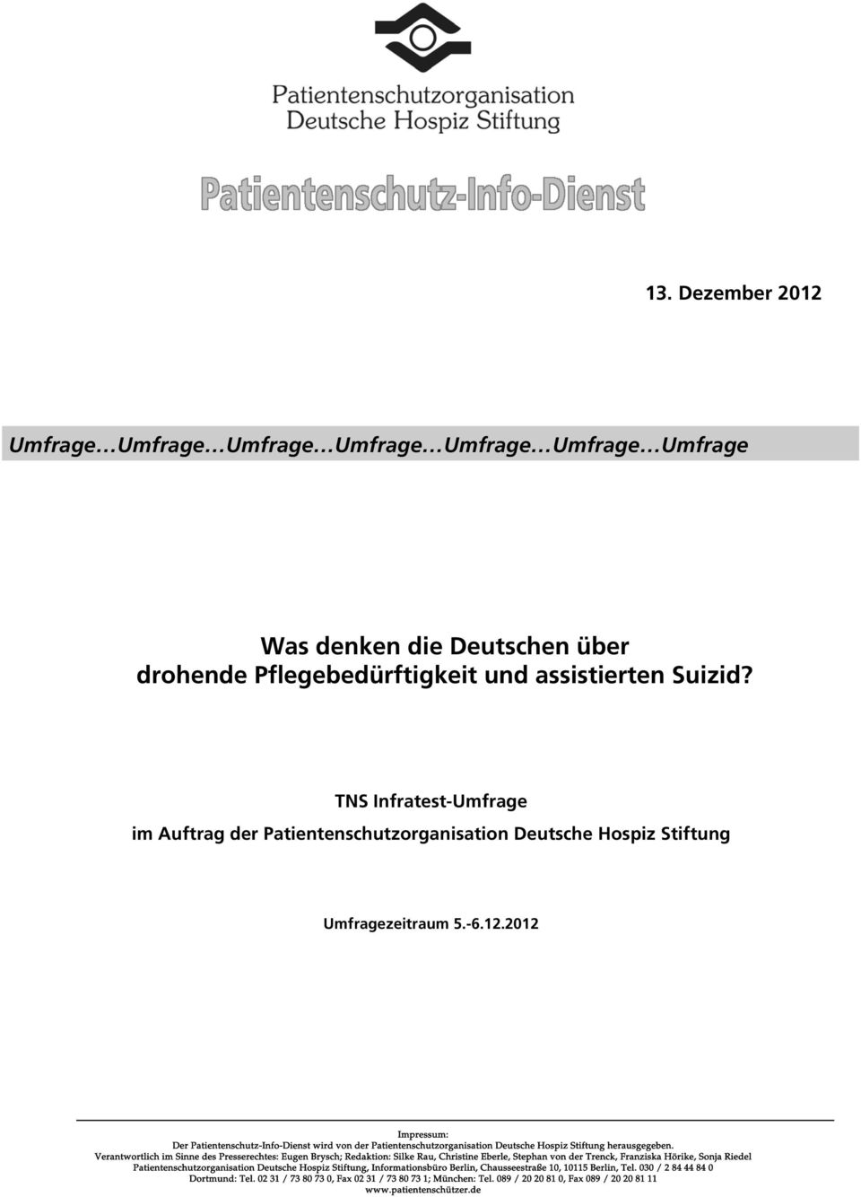 2012 Impressum: Der Patientenschutz-Info-Dienst wird von der Patientenschutzorganisation Deutsche Hospiz Stiftung herausgegeben.