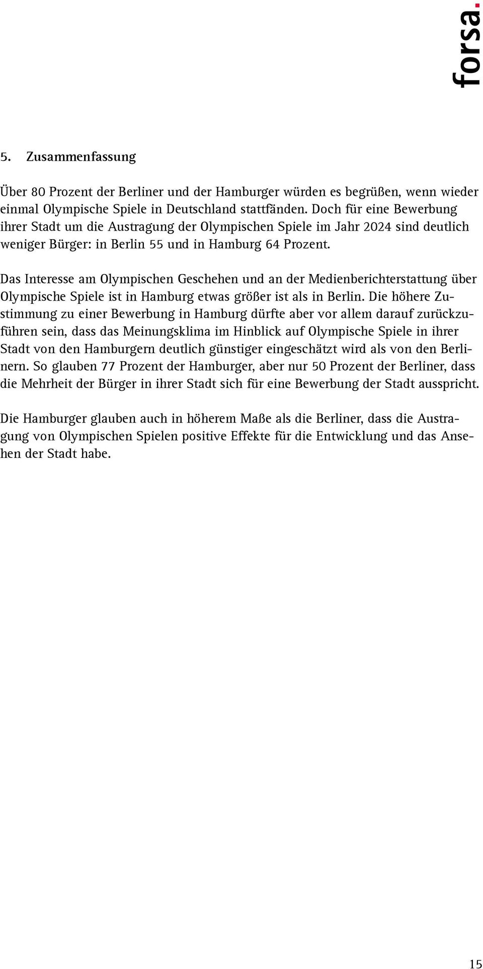 Das Interesse am Olympischen Geschehen und an der Medienberichterstattung über Olympische Spiele ist in Hamburg etwas größer ist als in Berlin.