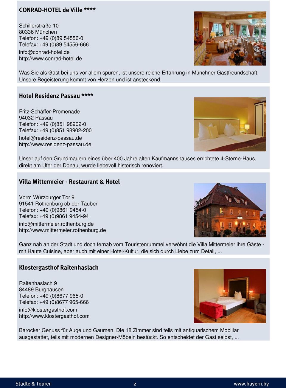 Hotel Residenz Passau **** Fritz-Schäffer-Promenade 94032 Passau Telefon: +49 (0)851 98902-0 Telefax: +49 (0)851 98902-200 hotel@residenz-passau.