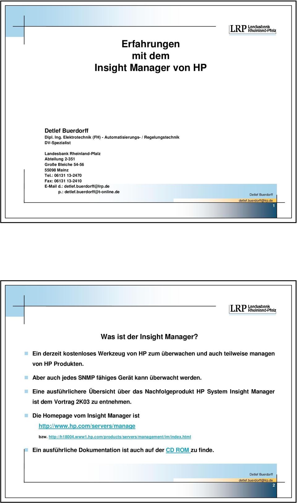 : detlef.buerdorff@t-online.de 1 Was ist der Insight Manager? Ein derzeit kostenloses Werkzeug von HP zum überwachen und auch teilweise managen von HP Produkten.