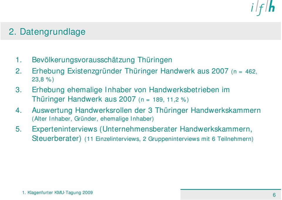 Erhebung ehemalige Inhaber von Handwerksbetrieben im Thüringer Handwerk aus 2007 (n = 189, 11,2 %) 4.