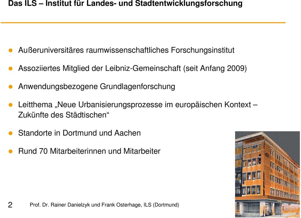 Anfang 2009) Anwendungsbezogene Grundlagenforschung Leitthema Neue Urbanisierungsprozesse im