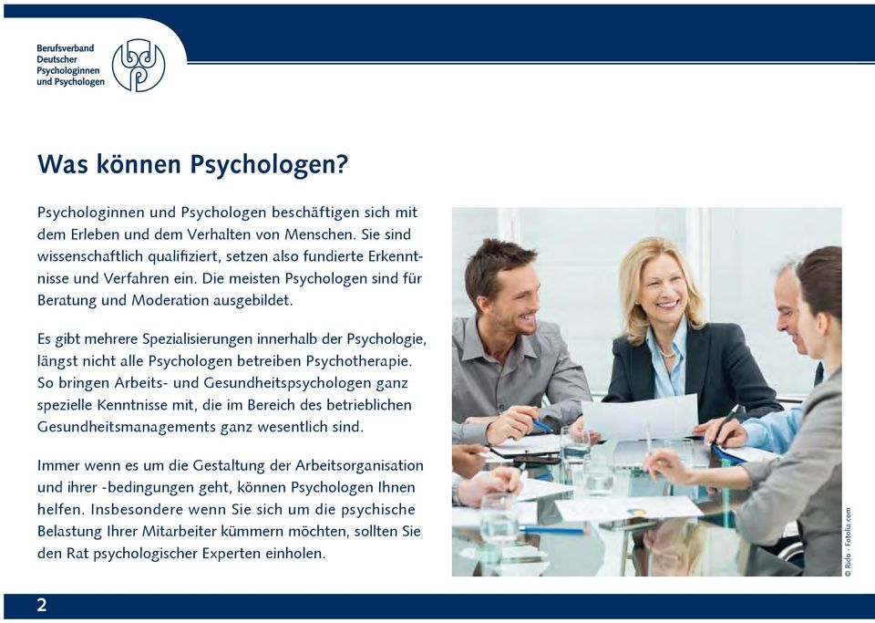 Es gibt mehrere Spezialisierungen innerhalb der Psychologie, längst nicht alle Psychologen betreiben Psychotherapie.