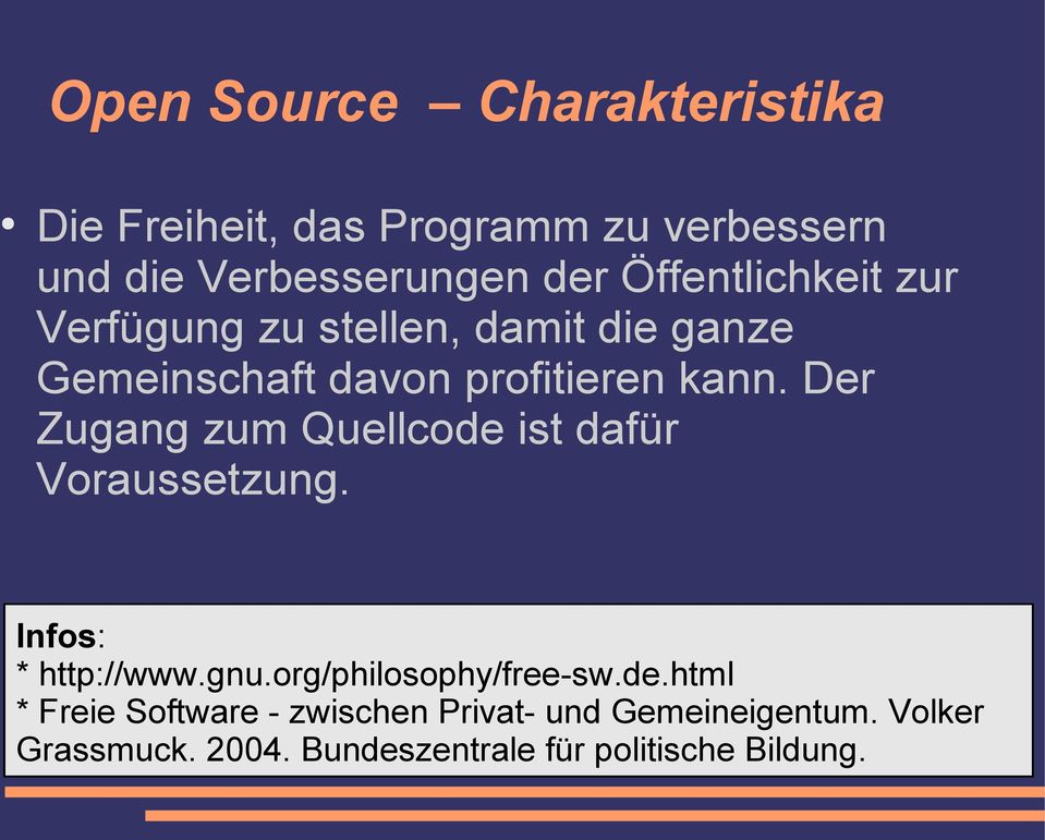 Der Zugang zum Quellcode ist dafür Voraussetzung. Infos: * http://www.gnu.org/philosophy/free-sw.de.html * Freie Software - zwischen Privat- und Gemeineigentum.