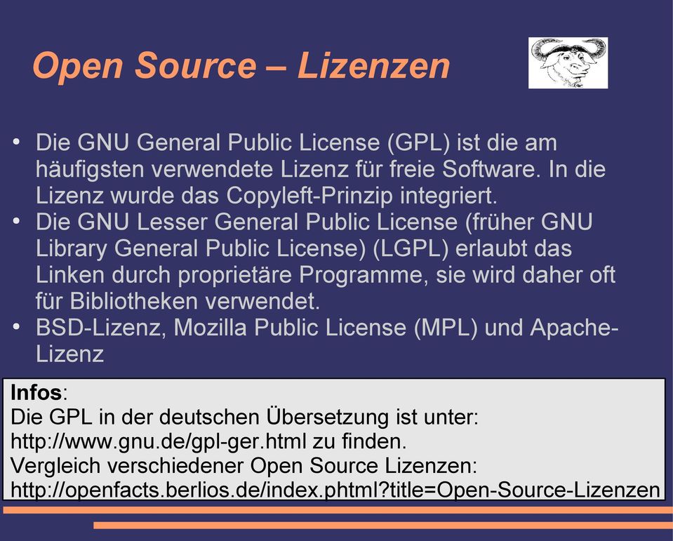 Die GNU Lesser General Public License (früher GNU Library General Public License) (LGPL) erlaubt das Linken durch proprietäre Programme, sie wird daher oft
