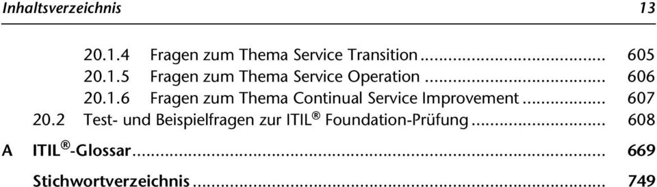 .. 607 20.2 Test- und Beispielfragen zur ITIL Foundation-Prüfung.