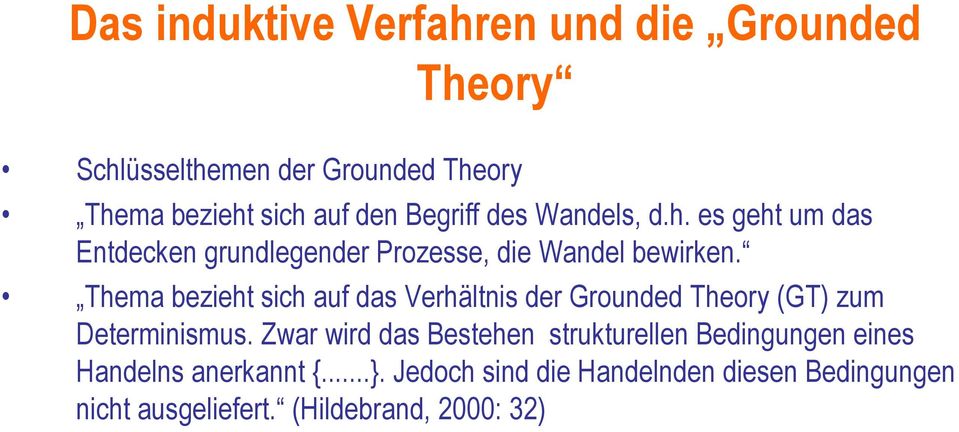 Thema bezieht sich auf das Verhältnis der Grounded Theory (GT) zum Determinismus.