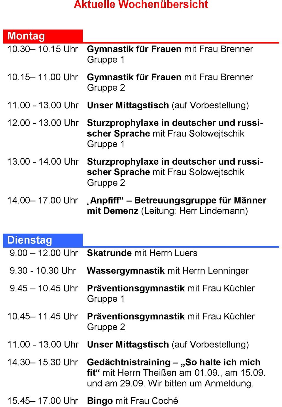 Sturzprophylaxe in deutscher und russischer Sprache mit Frau Solowejtschik Gruppe 2 14.00 17.00 Uhr Anpfiff Betreuungsgruppe für Männer mit Demenz (Leitung: Herr Lindemann) Dienstag 9.00 12.00 Uhr 9.