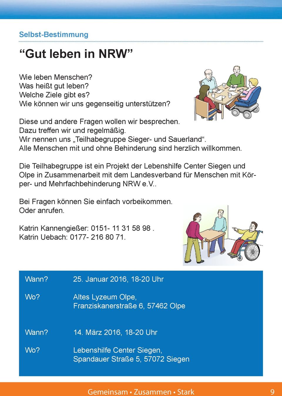 Die Teilhabegruppe ist ein Projekt der Lebenshilfe Center Siegen und Olpe in Zusammenarbeit mit dem Landesverband für Menschen mit Körper- und Mehrfachbehinderung NRW e.v.. Bei Fragen können Sie einfach vorbeikommen.
