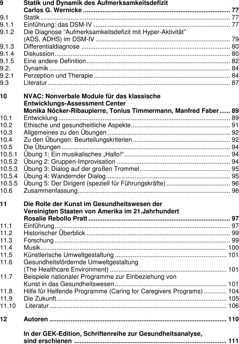 .. 87 10 NVAC: Nonverbale Module für das klassische Entwicklungs-Assessment Center Monika Nöcker-Ribaupierre, Tonius Timmermann, Manfred Faber... 89 10.1 Entwicklung... 89 10.2 Ethische und gesundheitliche Aspekte.