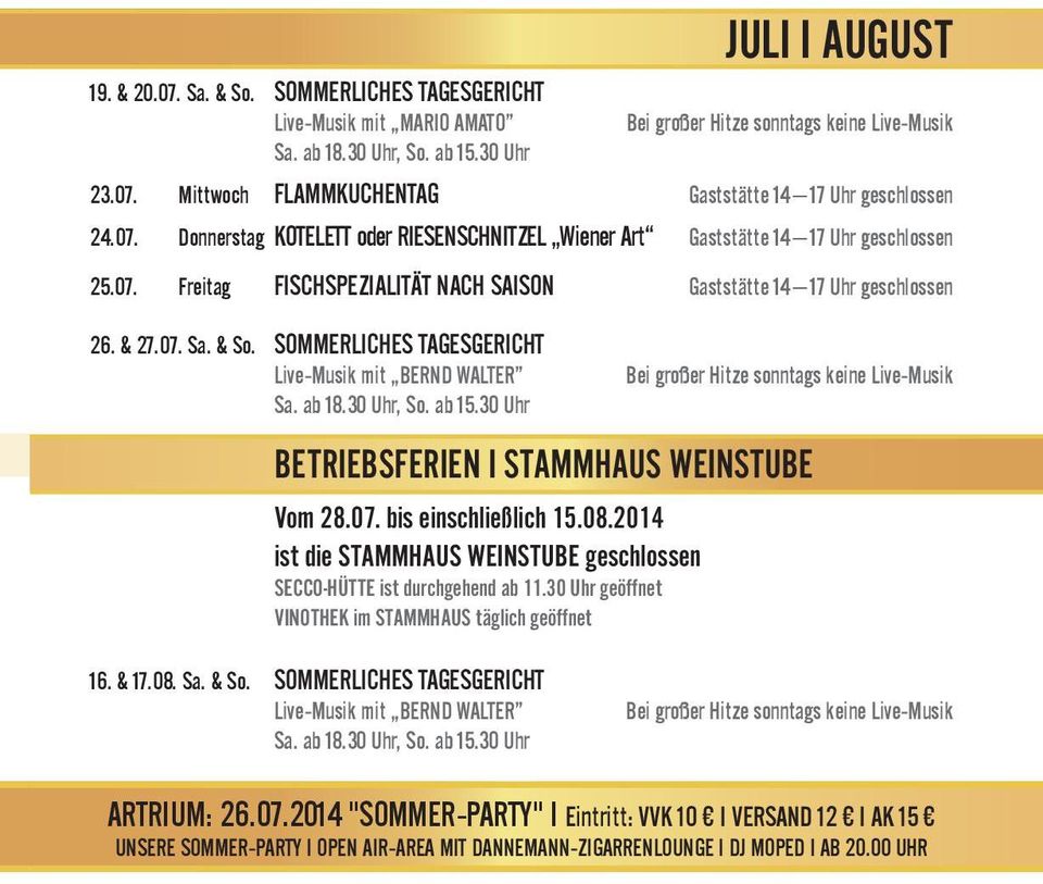 SOMMERLICHES TAGESGERICHT Live-Musik mit BERND WALTER Bei großer Hitze sonntags keine Live-Musik BETRIEBSFERIEN I STAMMHAUS WEINSTUBE Vom 28.07. bis einschließlich 15.08.