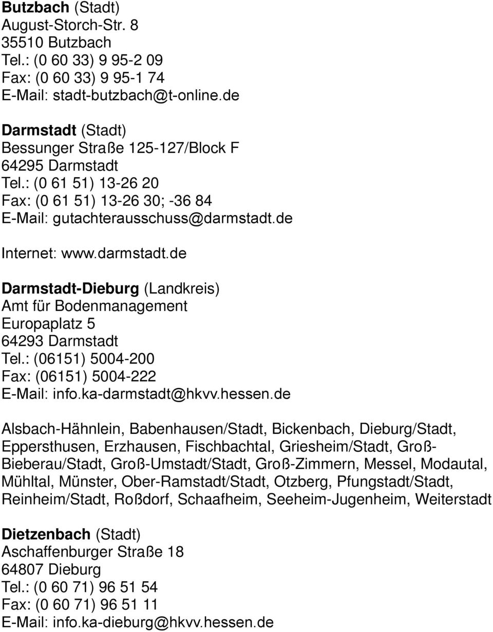 de Internet: www.darmstadt.de Darmstadt-Dieburg (Landkreis) Amt für Bodenmanagement Europaplatz 5 64293 Darmstadt Tel.: (06151) 5004-200 Fax: (06151) 5004-222 E-Mail: info.ka-darmstadt@hkvv.hessen.