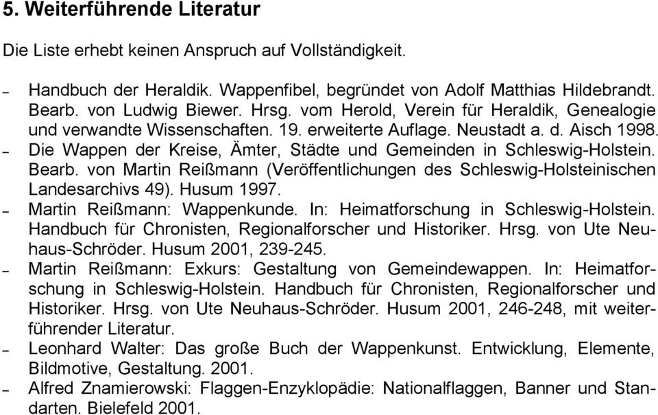 Bearb. von Martin Reißmann (Veröffentlichungen des Schleswig-Holsteinischen Landesarchivs 49). Husum 1997. Martin Reißmann: Wappenkunde. In: Heimatforschung in Schleswig-Holstein.