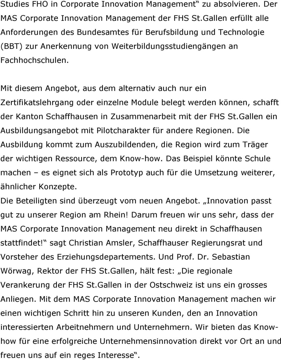Mit diesem Angebot, aus dem alternativ auch nur ein Zertifikatslehrgang oder einzelne Module belegt werden können, schafft der Kanton Schaffhausen in Zusammenarbeit mit der FHS St.