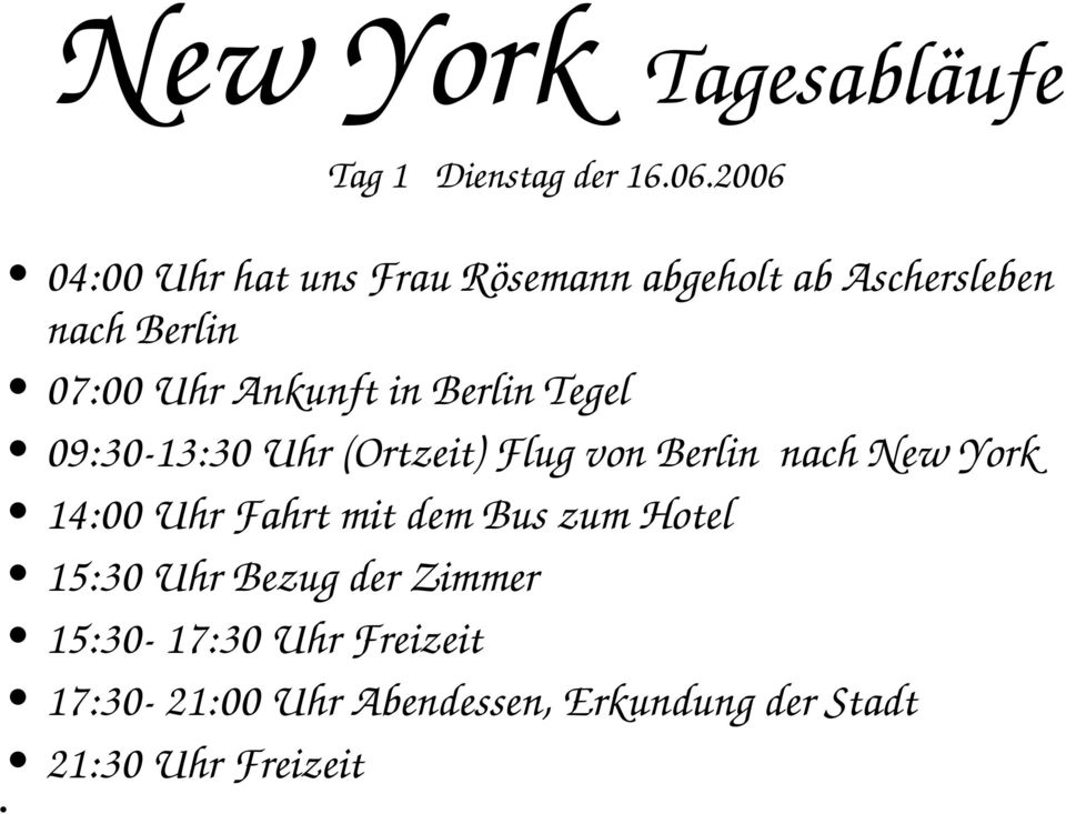 in Berlin Tegel 09:30-13:30 Uhr (Ortzeit) Flug von Berlin nach New York 14:00 Uhr Fahrt mit