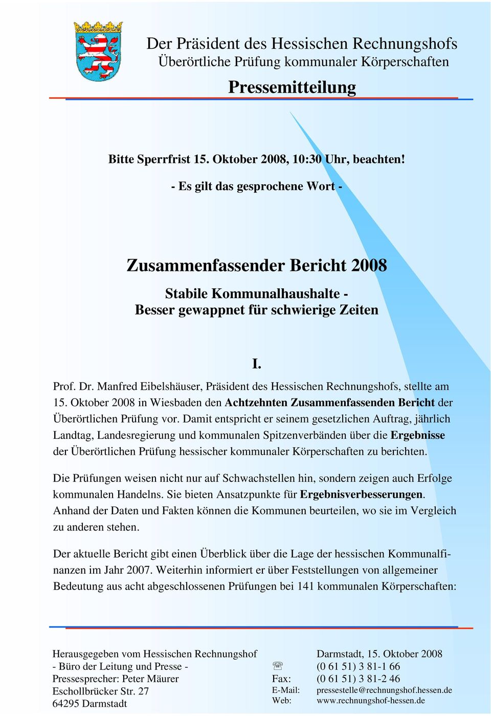 Manfred Eibelshäuser, Präsident des Hessischen Rechnungshofs, stellte am 15. Oktober 2008 in Wiesbaden den Achtzehnten Zusammenfassenden Bericht der Überörtlichen Prüfung vor.