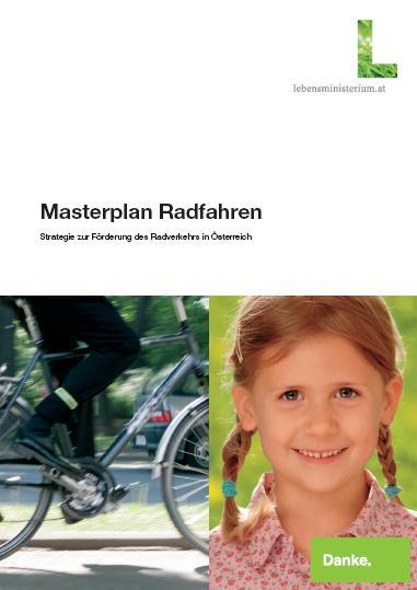 Masterplan Radfahren Nationale Strategie und Impuls zur Förderung des Radverkehrs Positiver Beitrag zur Erreichung von Umweltzielen Reduktion von Treibhausgasen (Klimaschutz) Reduktion von